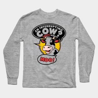 An interrupting cow says what?" "moo!" Cow lover funny Long Sleeve T-Shirt